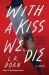 With a Kiss We Die : A Novel