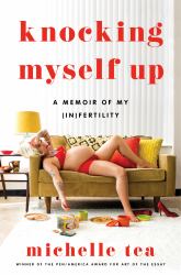 Knocking Myself Up : A Memoir of My (in)Fertility