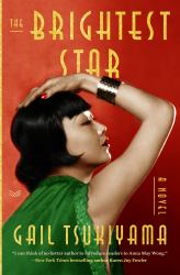 The Brightest Star : A Historical Novel Based on the True Story of Anna May Wong