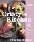 Cristy's Kitchen : More Than 130 Scrumptious and Nourishing Recipes Without Gluten, Dairy, or Processed Sugars