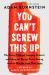 You Can't Screw This Up : Why Eating Takeout, Enjoying Dessert, and Taking the Stress Out of Dieting Leads to Weight Loss That Lasts