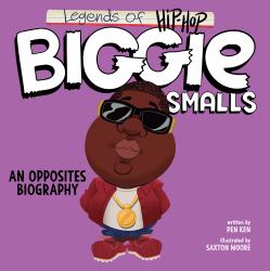 Biggie Smalls : Legends of Hip-Hop: an Opposites Biography