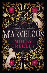 Marvelous : A Novel of Wonder and Romance in the French Royal Court