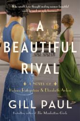 A Beautiful Rival : A Novel of Helena Rubinstein and Elizabeth Arden