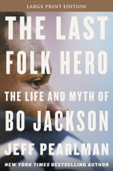 The Last Folk Hero : The Life and Myth of Bo Jackson