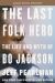 The Last Folk Hero : The Life and Myth of Bo Jackson