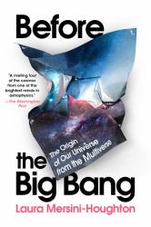 Before the Big Bang : The Origin of Our Universe from the Multiverse