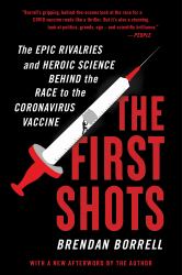 The First Shots : The Epic Rivalries and Heroic Science Behind the Race to the Coronavirus Vaccine