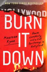 Burn It Down : Power, Complicity, and a Call for Change in Hollywood