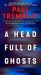 A Head Full of Ghosts : A Novel