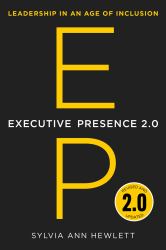 Executive Presence 2. 0 : Leadership in an Age of Inclusion