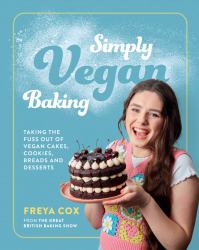 Simply Vegan Baking : Taking the Fuss Out of Vegan Cakes, Cookies, Breads, and Desserts