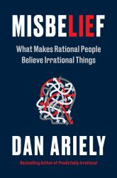 Misbelief : What Makes Rational People Believe Irrational Things