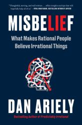 Misbelief : What Makes Rational People Believe Irrational Things