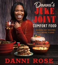 Danni's Juke Joint Comfort Food Cookbook : Modern-Day Recipes, Ole Skool Flavas