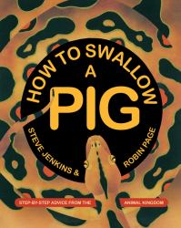 How to Swallow a Pig : Step-By-Step Advice from the Animal Kingdom