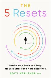 The 5 Resets : Rewire Your Brain and Body for Less Stress and More Resilience