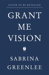 Grant Me Vision : A Journey of Family, Faith, and Forgiveness