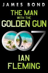 The Man with the Golden Gun : A James Bond Novel