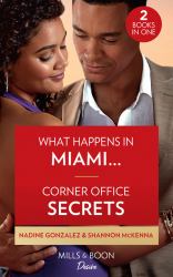 What Happens in Miami... / Corner Office Secrets : What Happens in Miami... (Miami Famous) / Corner Office Secrets (Men of Maddox Hill)