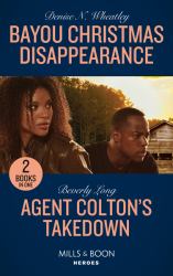 Bayou Christmas Disappearance / Agent Colton's Takedown : Bayou Christmas Disappearance / Agent Colton's Takedown (the Coltons of Grave Gulch)