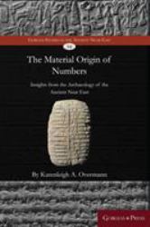 The Material Origin of Numbers : Insights from the Archaeology of the Ancient near East