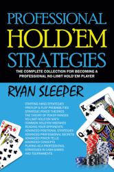 Professional Hold'Em Strategies : The Complete Collection for Becoming a Professional No-Limit Hold'Em Player