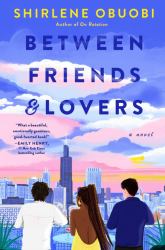 Between Friends and Lovers : A Novel