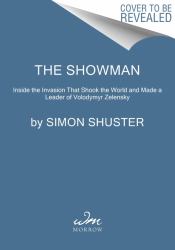 The Showman : Inside the Invasion That Shook the World and Made a Leader of Volodymyr Zelensky