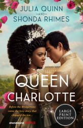 Queen Charlotte : Before Bridgerton Came a Love Story That Changed the Ton...