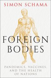 Foreign Bodies : Pandemics, Vaccines, and the Health of Nations