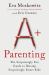 A+ Parenting : The Surprisingly Fun Guide to Raising Surprisingly Smart Kids