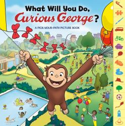 What Will You Do, Curious George? : A Pick Your Path Picture Book