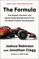 The Formula : How Rogues, Geniuses, and Speed Freaks Reengineered F1 into the World's Fastest-Growing Sport