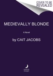 Medievally Blonde : A Novel