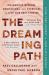 The Dreaming Path : Indigenous Wisdom, Meditations, and Exercises to Live Our Best Stories