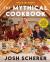 Rhett and Link Present: the Mythical Cookbook : 10 Simple Rules for Cooking Deliciously, Eating Happily, and Living Mythically