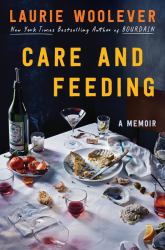 Care and Feeding : A Memoir