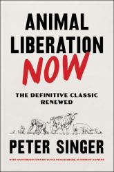 Animal Liberation Now : The Definitive Classic Renewed