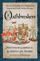 Oathbreakers : The War of Brothers That Shattered an Empire and Made Medieval Europe