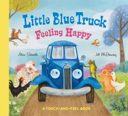 Little Blue Truck Feeling Happy : A Touch-And-Feel Book