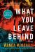 What You Leave Behind : A Novel