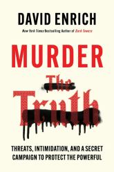 Murder the Truth : Threats, Intimidation, and a Secret Campaign to Protect the Powerful