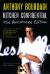 Kitchen Confidential Annotated Edition : Adventures in the Culinary Underbelly