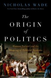 The Origin of Politics : Human Nature and the Shaping of Political Systems