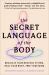 The Secret Language of the Body : Regulate Your Nervous System, Heal Your Body, Free Your Mind