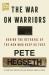 The War on Warriors : Behind the Betrayal of the Men Who Keep Us Free