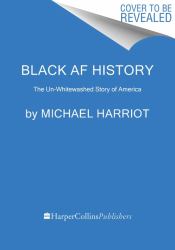 Black AF History : The un-Whitewashed Story of America