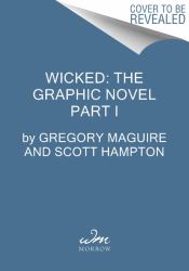 Wicked: the Graphic Novel Part I