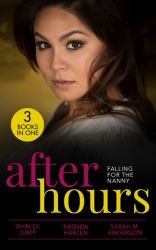 After Hours: Falling for the Nanny : Winning the Nanny's Heart (the Barlow Brothers) / Prince Daddy and the Nanny / the Nanny Plan